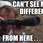 Marty Feldman's feldglass assessment of the difference in Republican versus Democratic spending.  | CAN'T SEE MUCH DIFFERENCE; FROM HERE . . . | image tagged in marty feldman field glasses,politics,political meme,republicans,democrats,no differance | made w/ Imgflip meme maker