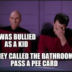 picard | I WAS BULLIED AS A KID; THEY CALLED THE BATHROOM PASS A PEE CARD | image tagged in picard,star trek,bullying,puns,humor,patrick stewart | made w/ Imgflip meme maker