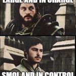 warcraftlt | LARGE AND IN CHARGE; SMOL AND IN CONTROL | image tagged in warcraftlt | made w/ Imgflip meme maker