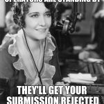 Telephone Operator | BE PATIENT, IMGFLIP OPERATORS ARE STANDING BY; THEY'LL GET YOUR SUBMISSION REJECTED AS SOON AS POSSIBLE | image tagged in telephone operator | made w/ Imgflip meme maker