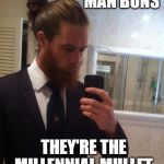 man bun | MAN BUNS; THEY'RE THE MILLENNIAL MULLET | image tagged in man bun | made w/ Imgflip meme maker