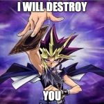 Yu Gi Oh | I WILL DESTROY; YOU | image tagged in yu gi oh | made w/ Imgflip meme maker