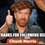 Thank you Sir | THANKS FOR FOLLOWING US! | image tagged in thank you sir,scumbag | made w/ Imgflip meme maker