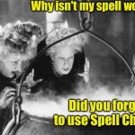 Witches Brew | Why isn't my spell working? Did you forget to use Spell Check? | image tagged in witches brew | made w/ Imgflip meme maker