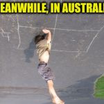 Not sure if standing on his head down under, or holding up the world like Atlas | MEANWHILE, IN AUSTRALIA | image tagged in kid standing on head,australia,meanwhile in | made w/ Imgflip meme maker