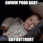 Baby got butthurt | AWWW POOR BABY; GOT BUTTHURT | image tagged in butthurt,judith,the walking dead | made w/ Imgflip meme maker