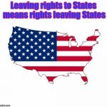Human rights hypocracy | Leaving rights to States means rights leaving States | image tagged in human rights hypocracy | made w/ Imgflip meme maker