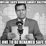 World News | SPECIAL SNOWFLAKE SKIPS DINNER AMIDST BULLYING CONCERNS; AIR FORCE ONE TO BE RENAMED SAFE SPACE ONE | image tagged in world news,trump,donald trump | made w/ Imgflip meme maker