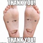 feet | THANK YOU! THANK YOU! | image tagged in feet | made w/ Imgflip meme maker