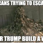 zombies | AMERICANS TRYING TO ESCAPE USA; AFTER TRUMP BUILD A WALL | image tagged in zombies | made w/ Imgflip meme maker