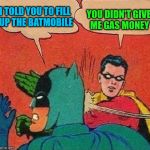 I'm paying for that out of pocket! | YOU DIDN'T GIVE ME GAS MONEY; I TOLD YOU TO FILL UP THE BATMOBILE | image tagged in robin slapping batman double bubble,my templates challenge,gas money,superheroes need to pay the bills too,take that bat for bra | made w/ Imgflip meme maker
