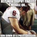 Baker mayfield | HEISMAN TROPHY FINALIST MOBILE QB... RUN DOWN BY A POLICE OFFICER... | image tagged in baker mayfield,oklahoma,memes,funny,college football | made w/ Imgflip meme maker