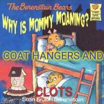 Yo Baby Mama Moanin | COAT HANGERS AND; CLOTS | image tagged in why is mommy moaning,abortion,pro life,oh no you didn't,women rights,bad wife worse mom | made w/ Imgflip meme maker