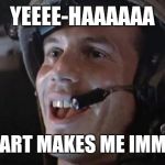 Bill Paxton - Hudson | YEEEE-HAAAAAA; THIS PART MAKES ME IMMORTAL | image tagged in bill paxton - hudson | made w/ Imgflip meme maker