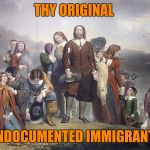 Dont worry bretheren we'll just slaughter the natives and keep the land.  | THY ORIGINAL; UNDOCUMENTED IMMIGRANTS | image tagged in pilgrims | made w/ Imgflip meme maker