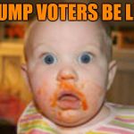 Pow! Right on the kisser | TRUMP VOTERS BE LIKE | image tagged in cheetos | made w/ Imgflip meme maker