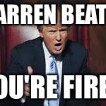 Donald Trump Fired | WARREN BEATTY; YOU'RE FIRED | image tagged in donald trump fired | made w/ Imgflip meme maker