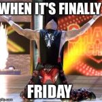 Hbk | WHEN IT'S FINALLY; FRIDAY | image tagged in hbk | made w/ Imgflip meme maker