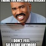 Miss Universe 2015 | THANK YOU HOLLYWOOD OSCARS; I DON'T FEEL SO ALONE ANYMORE | image tagged in miss universe 2015 | made w/ Imgflip meme maker
