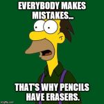 Lenny  | EVERYBODY MAKES MISTAKES... THAT'S WHY PENCILS HAVE ERASERS. | image tagged in lenny,memes,the simpsons,simpsons | made w/ Imgflip meme maker