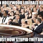 Oscars Surprise | WHEN HOLLYWOOD LIBERALS REALIZE; JUST HOW STUPID THEY ARE. | image tagged in oscars surprise | made w/ Imgflip meme maker