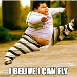 fat asian kid | I BELIVE I CAN FLY | image tagged in fat asian kid | made w/ Imgflip meme maker