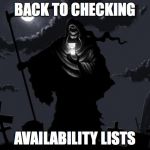 GrimReaper | BACK TO CHECKING; AVAILABILITY LISTS | image tagged in grimreaper | made w/ Imgflip meme maker