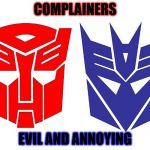 Transformers in real life | COMPLAINERS; EVIL AND ANNOYING | image tagged in transformers | made w/ Imgflip meme maker