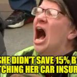 snowflake | SHE DIDN'T SAVE 15% BY SWITCHING HER CAR INSURANCE | image tagged in snowflake | made w/ Imgflip meme maker
