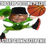 amyr mercer | WHEN YOU STOP PUTTING PILLS IN GIRLS; PUDDING AND START GOING AFTER THE LAKERS GIRLS | image tagged in amyr mercer | made w/ Imgflip meme maker