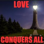 In case you were wondering.... | LOVE; CONQUERS ALL | image tagged in love lighthouse,memes,my greylock war memorial,massachusetts | made w/ Imgflip meme maker
