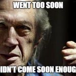 Much Soon | WENT TOO SOON; DIDN'T COME SOON ENOUGH | image tagged in david carradine,too soon,masturbation,death,kung fu | made w/ Imgflip meme maker