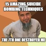 Terrorist Facebook | 15 AMAZING SUICIDE BOMBING TECHNIQUES; THE 7TH ONE DESTROYED ME | image tagged in terrorist,faceook | made w/ Imgflip meme maker
