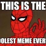 User Template Spiderman | THIS IS THE; COOLEST MEME EVER!!!! | image tagged in user template spiderman | made w/ Imgflip meme maker