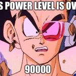 DBZ power level | HIS POWER LEVEL IS OVER 90000 | image tagged in dbz power level | made w/ Imgflip meme maker