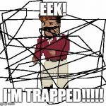 Trapped Guy | EEK! I'M TRAPPED!!!!! | image tagged in scumbag,trapped guy | made w/ Imgflip meme maker