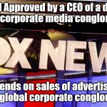 Fox News.....Running interference for the RINO party | Written and Approved by a CEO of a deregulated global corporate media conglomerate; who depends on sales of advertising time to other global corporate conglomerates. | image tagged in fox newsrunning interference for the rino party | made w/ Imgflip meme maker