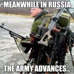 Meanwhile in Russia | MEANWHILE IN RUSSIA; THE ARMY ADVANCES... | image tagged in meanwhile in russia | made w/ Imgflip meme maker