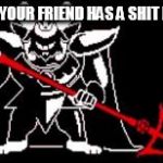 Undertale | WHEN YOUR FRIEND HAS A SHIT FETISH | image tagged in undertale | made w/ Imgflip meme maker