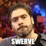 Vince Russo | SWERVE | image tagged in vince russo | made w/ Imgflip meme maker