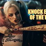 Harley Quinn lock n load,,, | KNOCK EM OUT OF THE PARK,,, | image tagged in harley quinn lock n load   | made w/ Imgflip meme maker