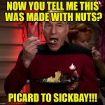 Peanut allergies must suck | NOW YOU TELL ME THIS WAS MADE WITH NUTS? PICARD TO SICKBAY!!! | image tagged in picard eating cake,peanuts,nuts,sorry hokeewolf,sickbay,star trek the next generation | made w/ Imgflip meme maker