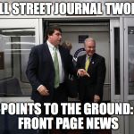John Twomey Leads the Way | WALL STREET JOURNAL TWOMEY; POINTS TO THE GROUND: FRONT PAGE NEWS | image tagged in john twomey leads the way | made w/ Imgflip meme maker