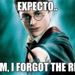 harry potter | EXPECTO.. DAM, I FORGOT THE REST | image tagged in harry potter | made w/ Imgflip meme maker