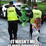 Kermit Arrested | IT WASN'T ME IT WAS CONNERY! | image tagged in kermit arrested | made w/ Imgflip meme maker