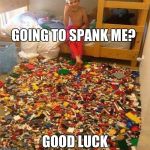 Lego week- A jucydeath1025 event. Remember when this was on the front page? | GOING TO SPANK ME? GOOD LUCK | image tagged in lego obstacle | made w/ Imgflip meme maker