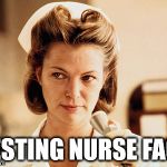 Resting Nurse Face | RESTING NURSE FACE | image tagged in resting nurse face | made w/ Imgflip meme maker