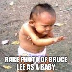 Your Meme-Fu is weak! | RARE PHOTO OF BRUCE LEE AS A BABY. | image tagged in new karate kid,memes,bruce lee,baby | made w/ Imgflip meme maker