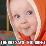 creepy toddler | WHEN THE BOX SAYS, "NOT SAFE TO EAT" | image tagged in creepy toddler | made w/ Imgflip meme maker