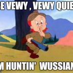 The new symbol for the stuck in the 1980's Democratic party | BE VEWY , VEWY QUIET; I'M HUNTIN'  WUSSIANS | image tagged in elmer fudd,cartoon | made w/ Imgflip meme maker